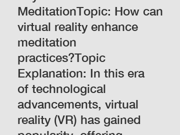Keyword: MeditationTopic: How can virtual reality enhance meditation practices?Topic Explanation: In this era of technological advancements, virtual reality (VR) has gained popularity, offering immersive experiences. However, the intersection of VR and me
