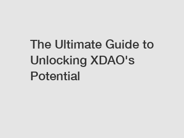 The Ultimate Guide to Unlocking XDAO's Potential