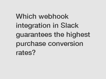 Which webhook integration in Slack guarantees the highest purchase conversion rates?