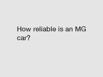 How reliable is an MG car?