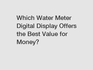 Which Water Meter Digital Display Offers the Best Value for Money?