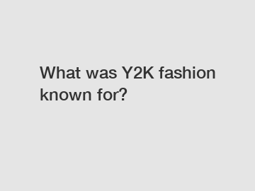 What was Y2K fashion known for?