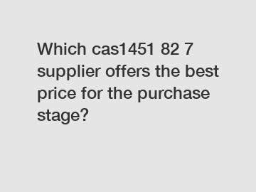 Which cas1451 82 7 supplier offers the best price for the purchase stage?