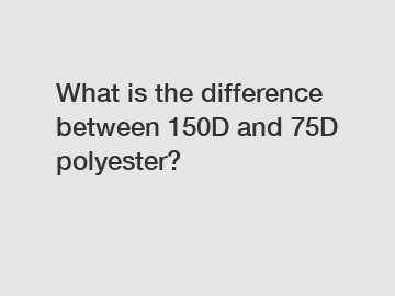 What is the difference between 150D and 75D polyester?