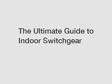 The Ultimate Guide to Indoor Switchgear
