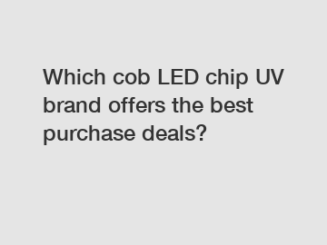 Which cob LED chip UV brand offers the best purchase deals?
