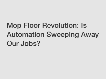 Mop Floor Revolution: Is Automation Sweeping Away Our Jobs?
