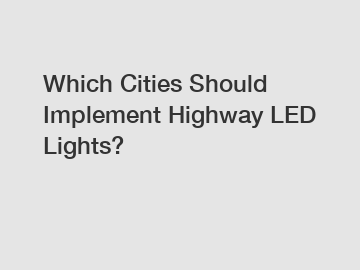 Which Cities Should Implement Highway LED Lights?