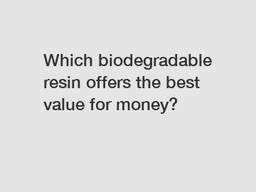 Which biodegradable resin offers the best value for money?