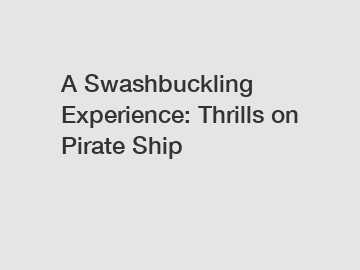 A Swashbuckling Experience: Thrills on Pirate Ship