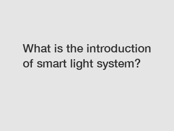 What is the introduction of smart light system?