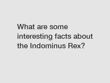 What are some interesting facts about the Indominus Rex?