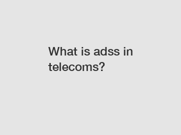 What is adss in telecoms?