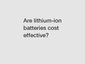 Are lithium-ion batteries cost effective?