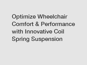 Optimize Wheelchair Comfort & Performance with Innovative Coil Spring Suspension