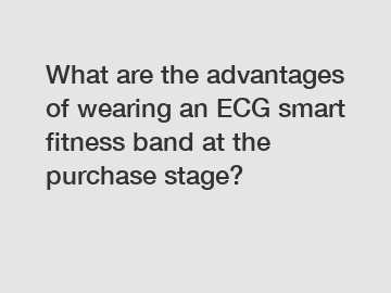 What are the advantages of wearing an ECG smart fitness band at the purchase stage?