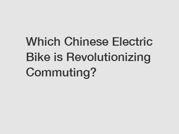 Which Chinese Electric Bike is Revolutionizing Commuting?