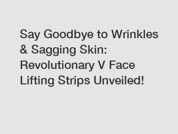 Say Goodbye to Wrinkles & Sagging Skin: Revolutionary V Face Lifting Strips Unveiled!