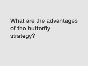 What are the advantages of the butterfly strategy?
