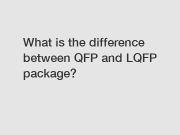 What is the difference between QFP and LQFP package?