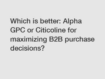 Which is better: Alpha GPC or Citicoline for maximizing B2B purchase decisions?