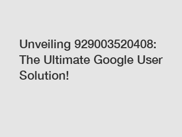 Unveiling 929003520408: The Ultimate Google User Solution!