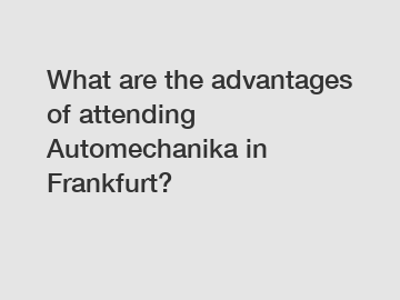 What are the advantages of attending Automechanika in Frankfurt?