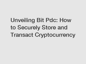 Unveiling Bit Pdc: How to Securely Store and Transact Cryptocurrency