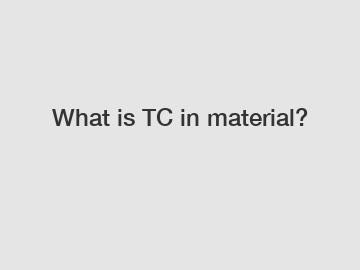 What is TC in material?