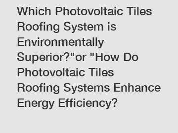 Which Photovoltaic Tiles Roofing System is Environmentally Superior?