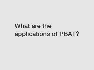 What are the applications of PBAT?