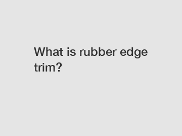 What is rubber edge trim?