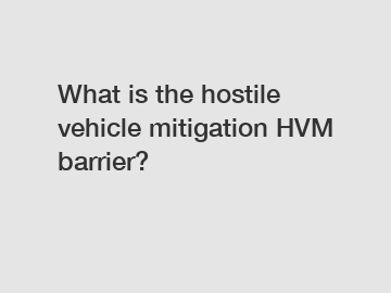 What is the hostile vehicle mitigation HVM barrier?