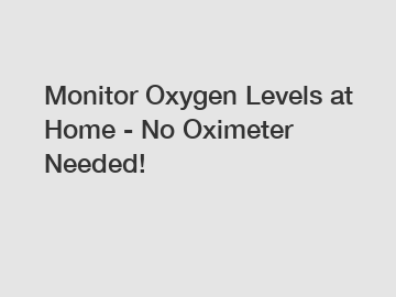 Monitor Oxygen Levels at Home - No Oximeter Needed!