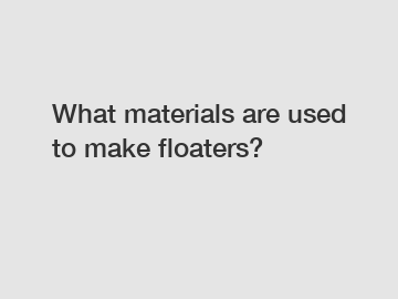 What materials are used to make floaters?