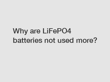 Why are LiFePO4 batteries not used more?