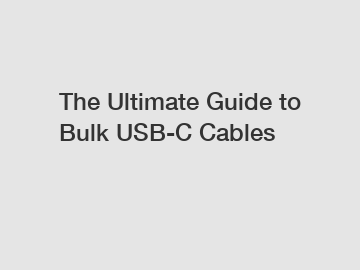 The Ultimate Guide to Bulk USB-C Cables