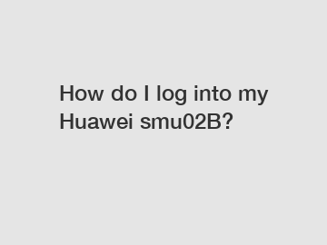 How do I log into my Huawei smu02B?