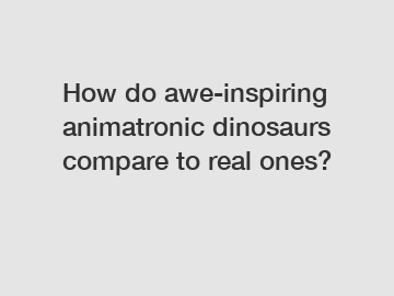 How do awe-inspiring animatronic dinosaurs compare to real ones?