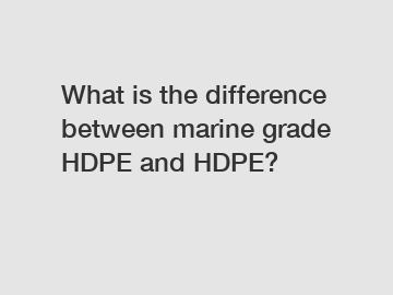 What is the difference between marine grade HDPE and HDPE?