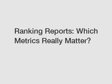 Ranking Reports: Which Metrics Really Matter?