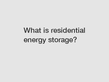 What is residential energy storage?