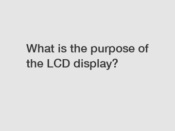 What is the purpose of the LCD display?