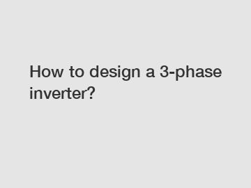 How to design a 3-phase inverter?