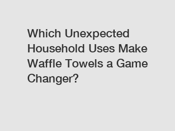 Which Unexpected Household Uses Make Waffle Towels a Game Changer?