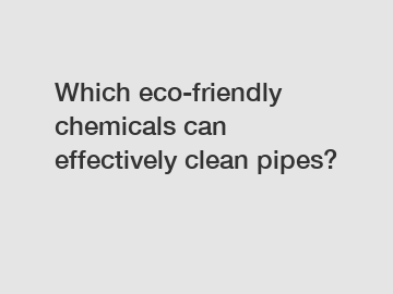 Which eco-friendly chemicals can effectively clean pipes?