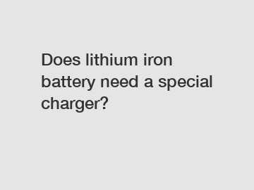 Does lithium iron battery need a special charger?