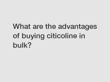 What are the advantages of buying citicoline in bulk?