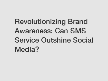 Revolutionizing Brand Awareness: Can SMS Service Outshine Social Media?