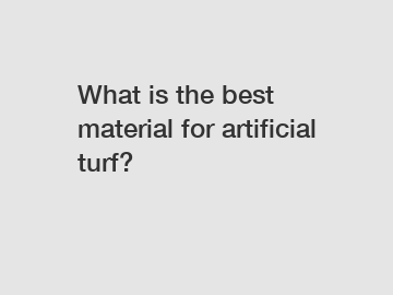 What is the best material for artificial turf?